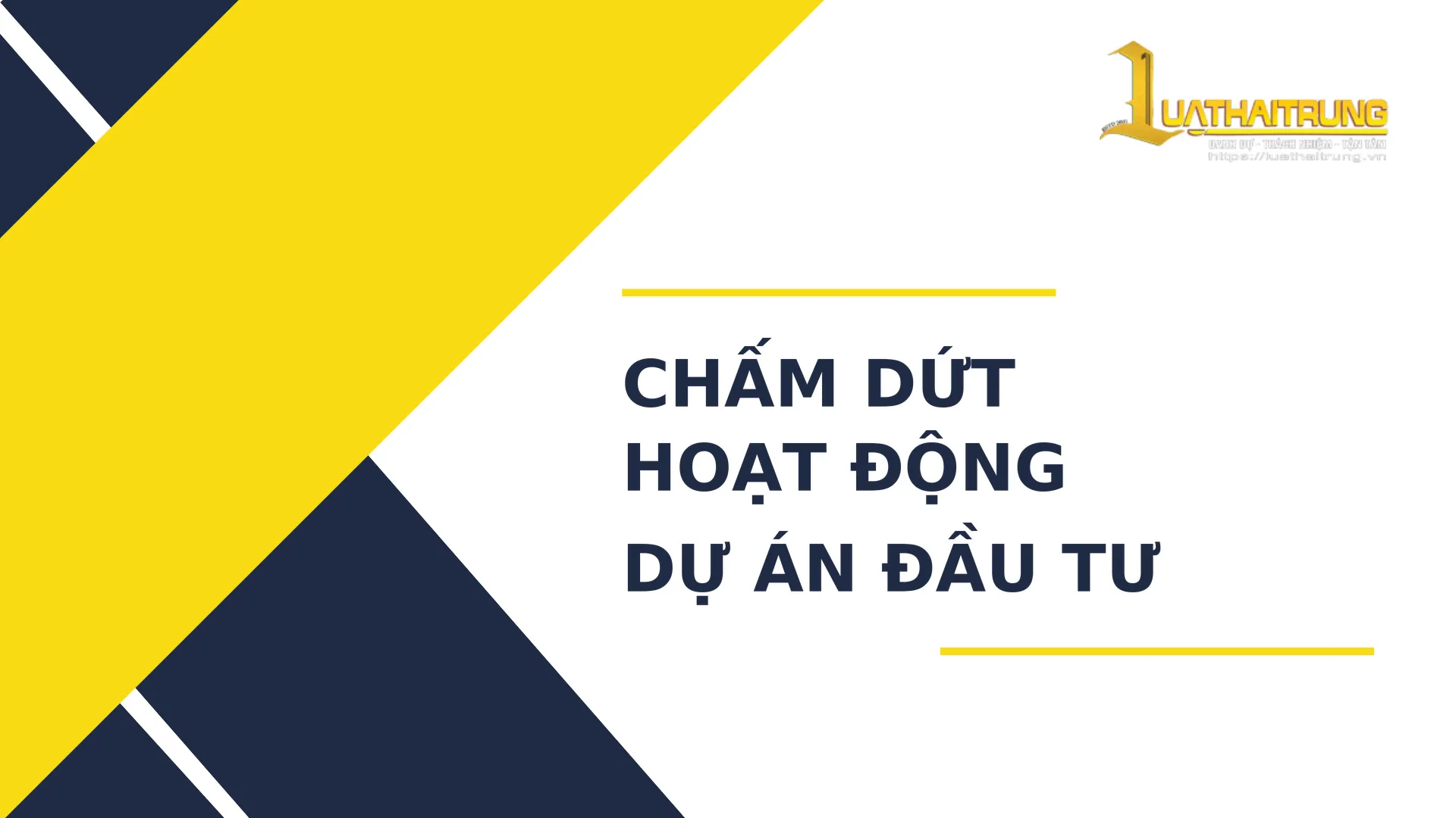 Chấm dứt hoạt động dự án đầu tư | Luật Hải Trung
