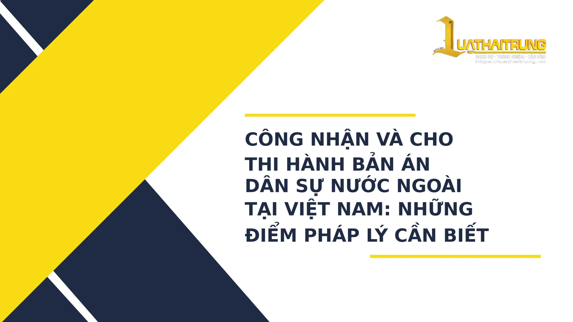 Công nhận và cho thi hành bản án dân sự nước ngoài tại Việt Nam: Những điểm pháp lý cần biết | Luật Hải Trung