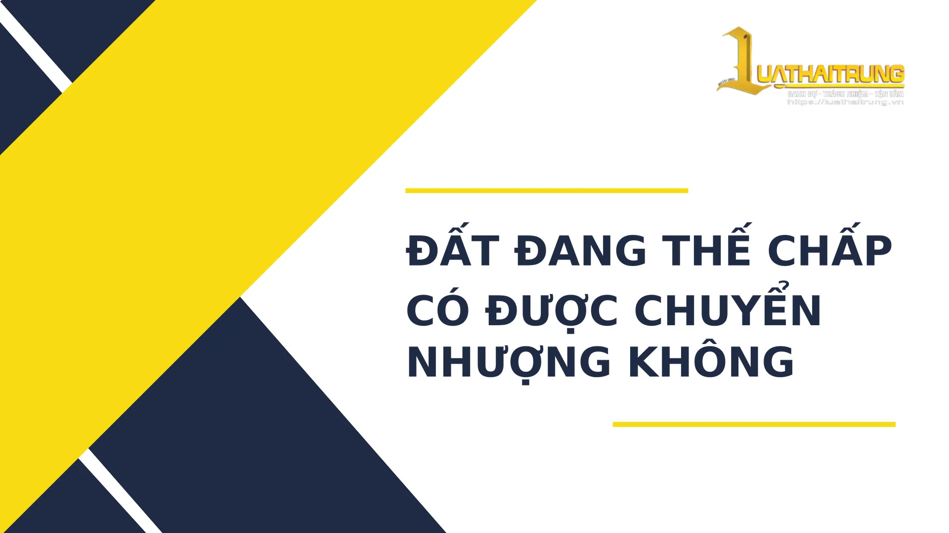 Đất đang thế chấp có được chuyển nhượng không | Luật Hải Trung