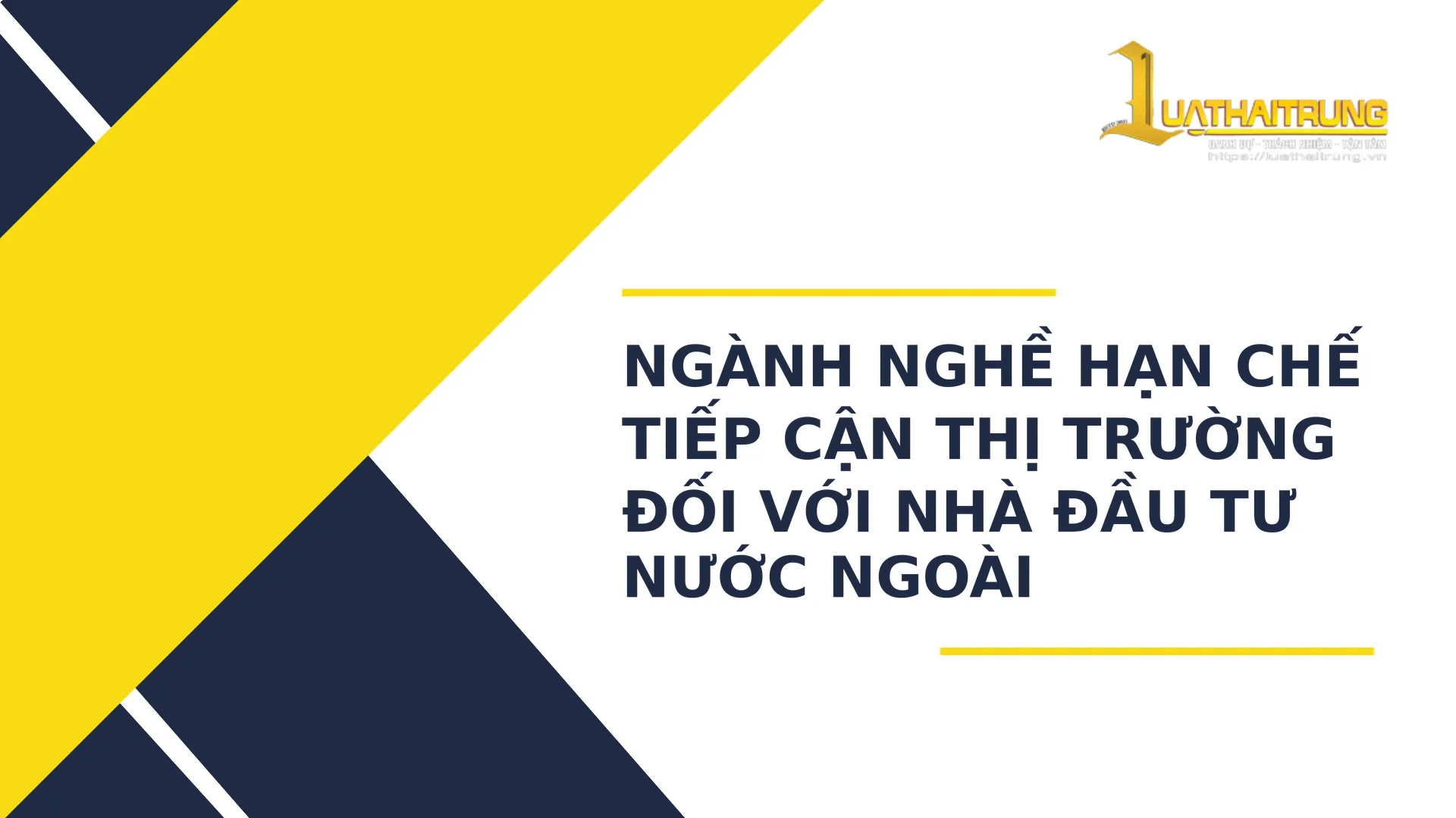 Ngành nghề hạn chế tiếp cận thị trường đối với nhà đầu tư nước ngoài | Luật Hải Trung