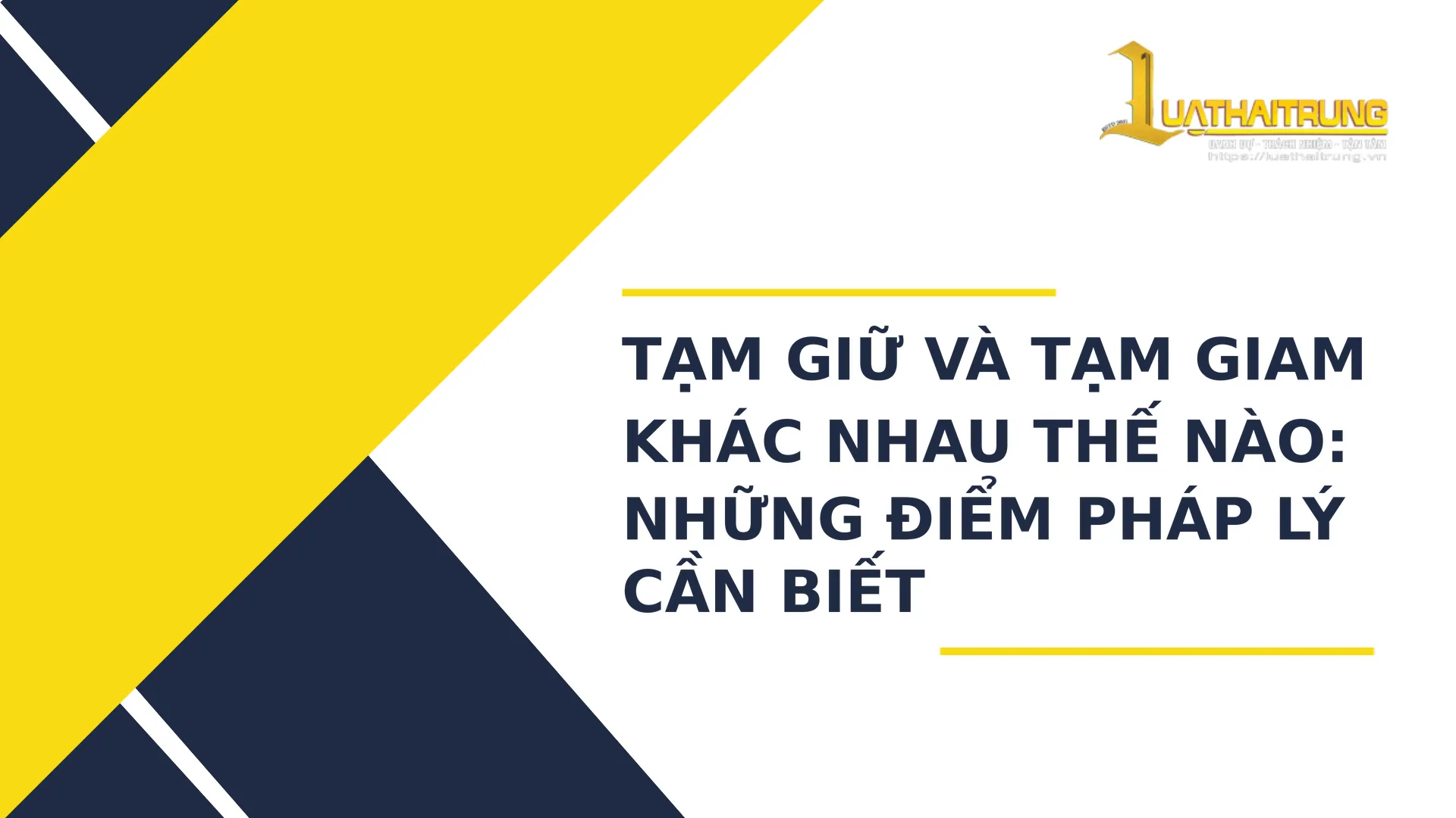 Tạm giữ và tạm giam khác nhau thế nào: Những điểm pháp lý cần biết | Luật Hải Trung