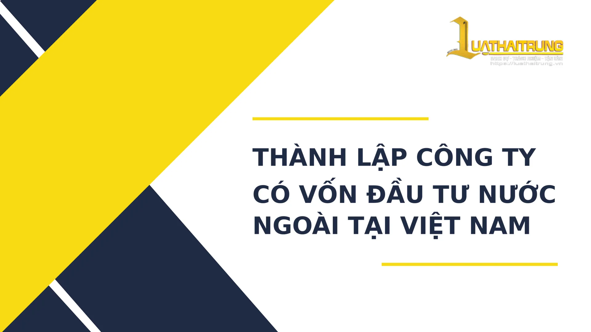 Thành lập công ty có vốn đầu tư nước ngoài tại Việt Nam | Luật Hải Trung
