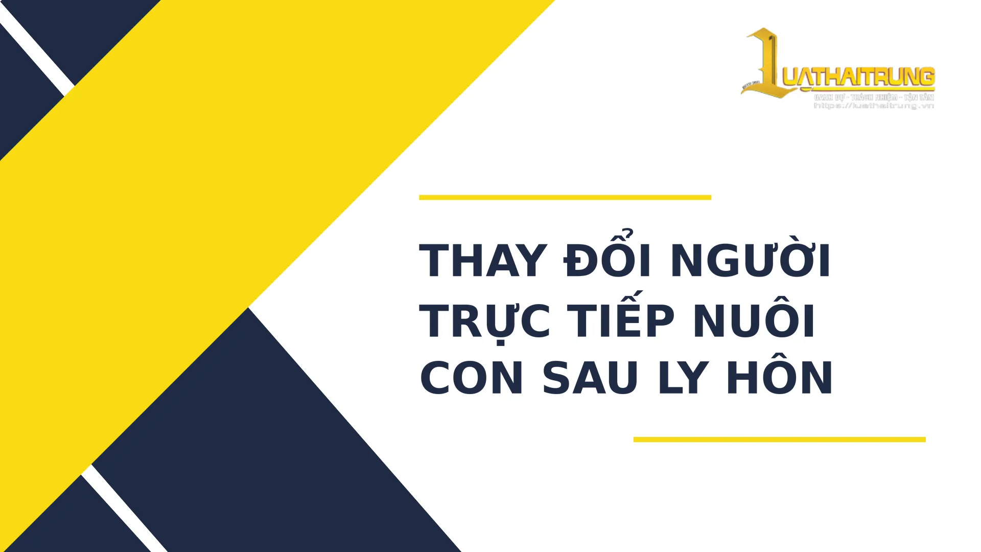 Thay đổi người trực tiếp nuôi con sau ly hôn | Luật Hải Trung